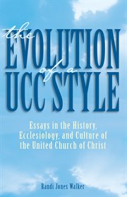 Evolution of a ucc style : history, ecclesiology, and culture of the united church of christ cover image
