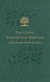 Ancient and medieval legacies volume 1. Living Theological Heritage of the United Church of Christ cover image