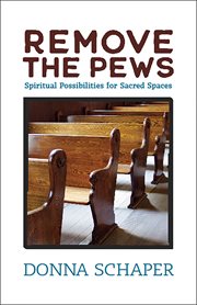 Remove the pews. Spiritual Possibilities for Sacred Spaces cover image