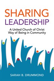 Sharing leadership : a United Church of Christ way of being in community cover image