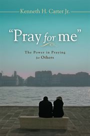 "Pray for me" : the power of praying for others cover image