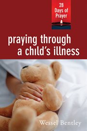 Praying through a child's illness : 28 days of prayer cover image