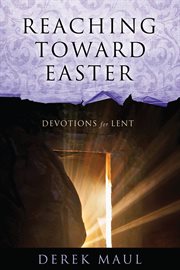 Reaching toward Easter : devotions for Lent cover image