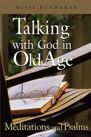 Talking with God in old age : meditations and Psalms cover image