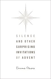 Silence and other surprising invitations of Advent cover image