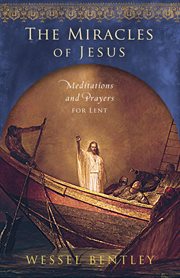 The miracles of Jesus : meditations and prayers for Lent cover image