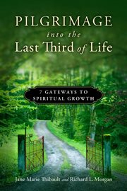 Pilgrimage into the last third of life : 7 gateways to spiritual growth cover image
