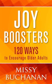Joy boosters : 120 ways to encourage older adults cover image