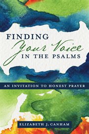 Finding your voice in the Psalms : an invitation to honest prayer cover image