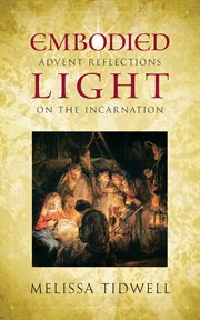 Embodied light : Advent reflections on the Incarnation cover image