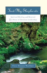 Feed my shepherds : spiritual healing and renewal for those in Christian leadership cover image