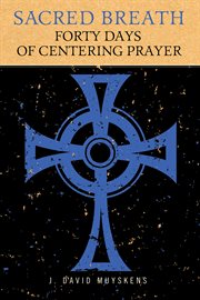 Sacred breath : forty days of centering prayer cover image