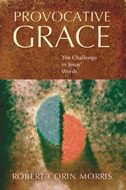 Provocative grace : the challenge in Jesus' words cover image