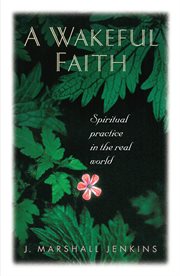 A wakeful faith : spiritual practice in the real world cover image