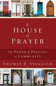 A house of prayer : the power of praying in community cover image
