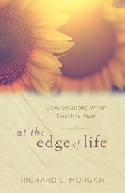 At the edge of life : conversations when death is near cover image