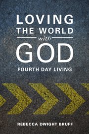 Loving the world with God : fourth day living cover image
