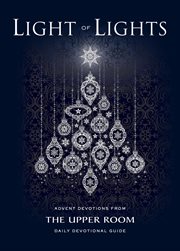 Light of lights : Advent devotions from the Upper Room daily devotional guide cover image