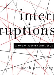 Interruptions : a 40-day journey with Jesus cover image