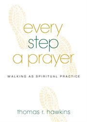 Every step a prayer : walking as spiritual practice cover image
