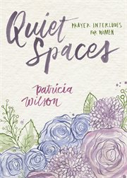 Quiet spaces : prayer interludes for women cover image
