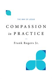 Compassion in practice : the way of Jesus cover image