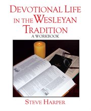 Devotional life in the Wesleyan tradition. A workbook cover image