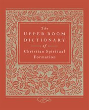 The upper room dictionary of christian spiritual formation cover image