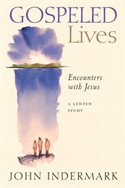 Gospeled lives : encounters with Jesus : a Lenten study cover image