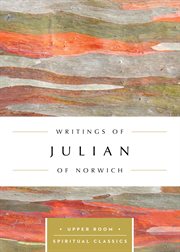 The writings of Julian of Norwich : a vision showed to a devout woman and a revelation of love cover image