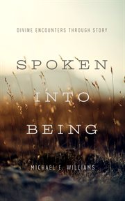 Spoken into being. Divine Encounters through Story cover image