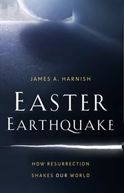 Easter earthquake : how resurrection rocks our world cover image