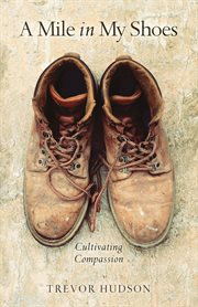 A mile in my shoes : cultivating compassion cover image