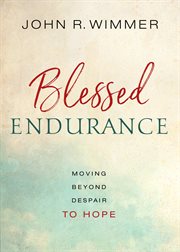Blessed endurance. Moving Beyond Despair to Hope cover image