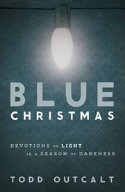 Blue christmas. Devotions of Light in a Season of Darkness cover image