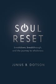 Soul reset : breakdown, breakthrough, and the journey to wholeness cover image