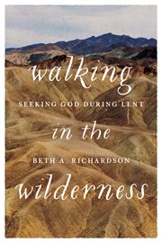 Walking in the wilderness. Seeking God During Lent cover image