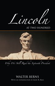 Lincoln at two hundred : why we still read the sixteenth president cover image