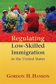 Regulating Low-Skilled Immigration in the United States cover image
