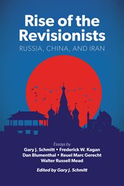 Rise of the revisionists : Russia, China, and Iran cover image