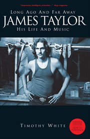 Long Ago and Far Away : James Taylor. His Life and Music cover image