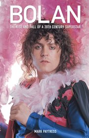 Marc Bolan : The Rise and Fall of a 20th Century Superstar cover image