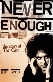 Never Enough : The Story of the Cure cover image