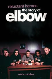 Reluctant Heroes : The Story of Elbow cover image