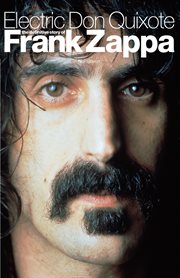 Electric Don Quixote : The Definitive Story of Frank Zappa cover image