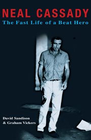 Neal Cassady : The Fast Life of a Beat Hero cover image