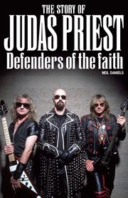 The Story of Judas Priest : Defenders of the Faith cover image