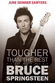 Tougher Than the Rest : 100 Best Bruce Springsteen Songs cover image