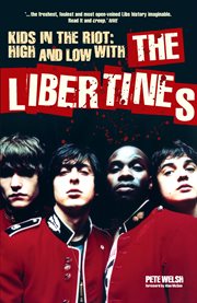 Kids in the Riot : High and Low With the Libertines cover image