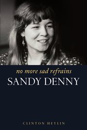 No More Sad Refrains : The Life and Times of Sandy Denny cover image